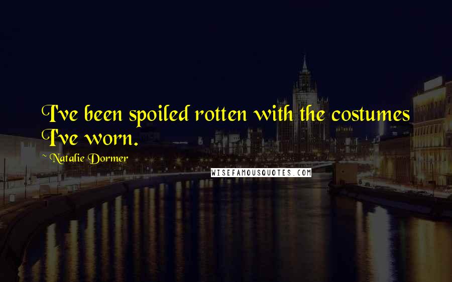 Natalie Dormer Quotes: I've been spoiled rotten with the costumes I've worn.