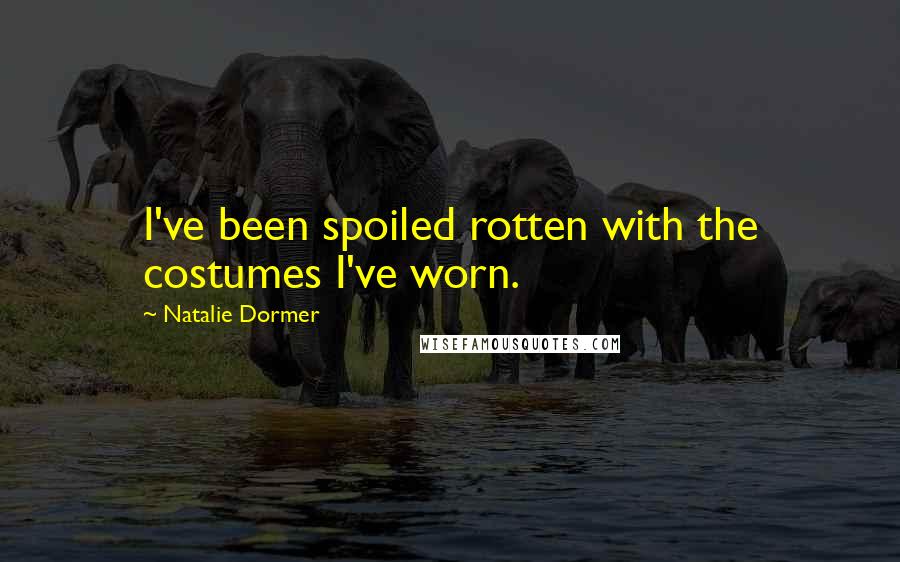 Natalie Dormer Quotes: I've been spoiled rotten with the costumes I've worn.