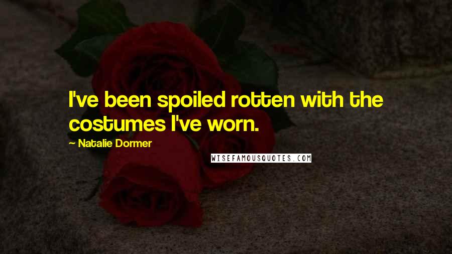 Natalie Dormer Quotes: I've been spoiled rotten with the costumes I've worn.