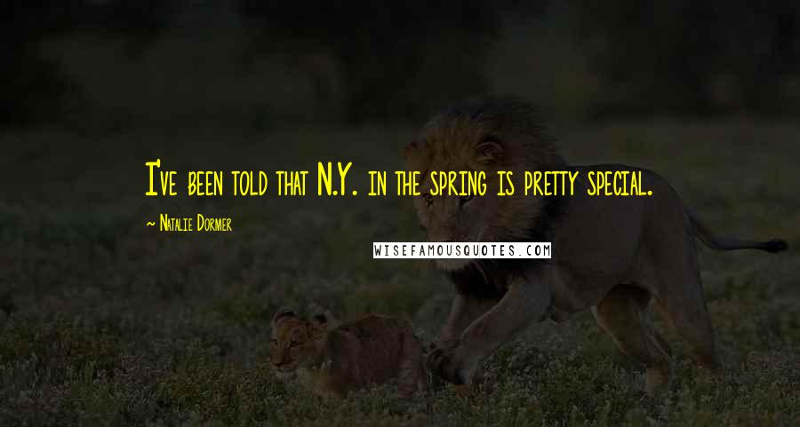 Natalie Dormer Quotes: I've been told that N.Y. in the spring is pretty special.