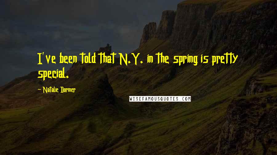 Natalie Dormer Quotes: I've been told that N.Y. in the spring is pretty special.