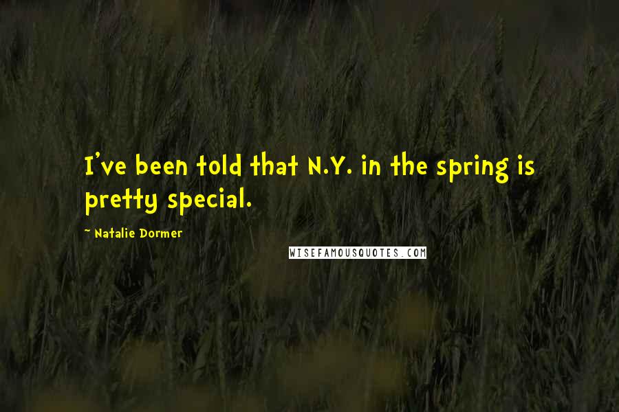 Natalie Dormer Quotes: I've been told that N.Y. in the spring is pretty special.