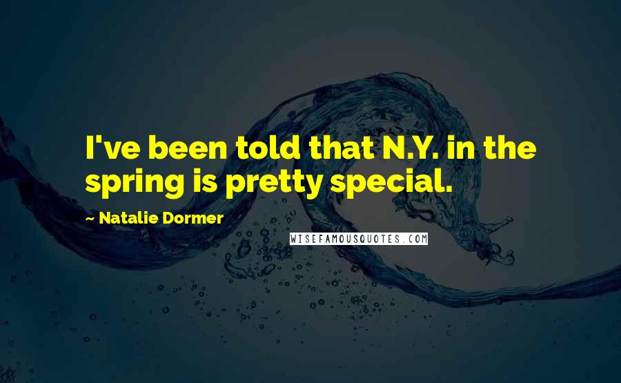 Natalie Dormer Quotes: I've been told that N.Y. in the spring is pretty special.