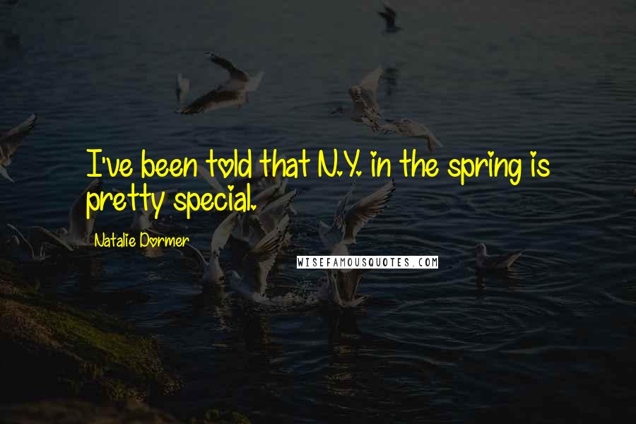 Natalie Dormer Quotes: I've been told that N.Y. in the spring is pretty special.