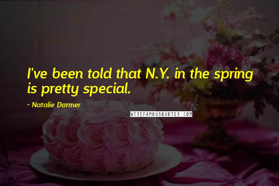 Natalie Dormer Quotes: I've been told that N.Y. in the spring is pretty special.