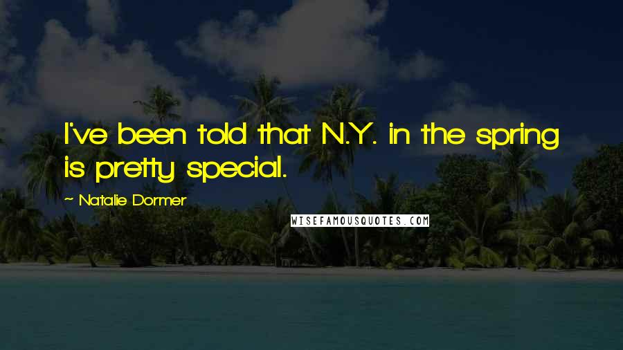 Natalie Dormer Quotes: I've been told that N.Y. in the spring is pretty special.