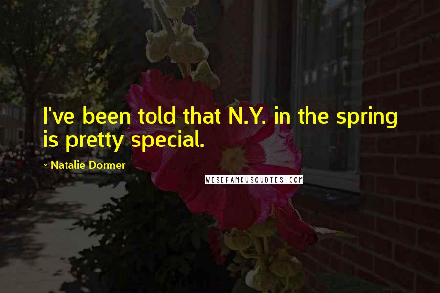 Natalie Dormer Quotes: I've been told that N.Y. in the spring is pretty special.