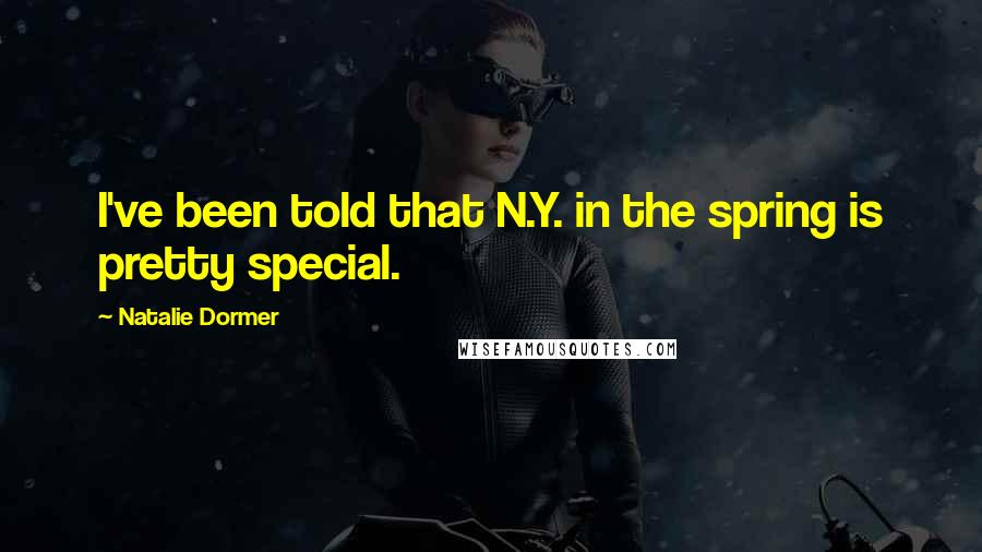 Natalie Dormer Quotes: I've been told that N.Y. in the spring is pretty special.