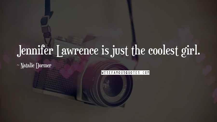 Natalie Dormer Quotes: Jennifer Lawrence is just the coolest girl.