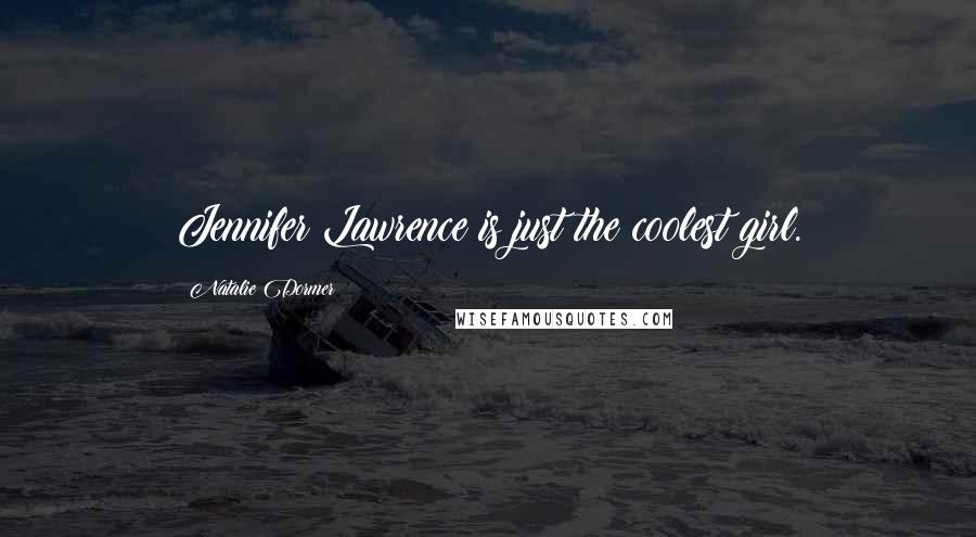 Natalie Dormer Quotes: Jennifer Lawrence is just the coolest girl.