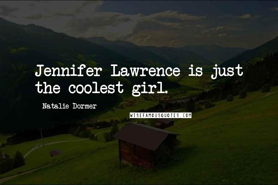 Natalie Dormer Quotes: Jennifer Lawrence is just the coolest girl.