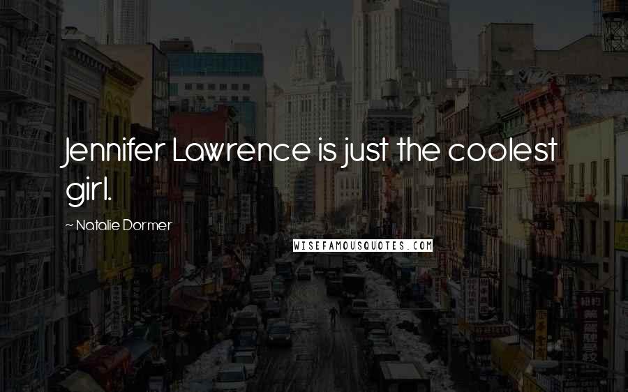 Natalie Dormer Quotes: Jennifer Lawrence is just the coolest girl.