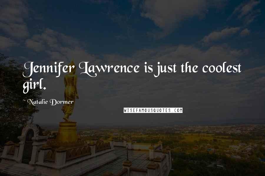 Natalie Dormer Quotes: Jennifer Lawrence is just the coolest girl.