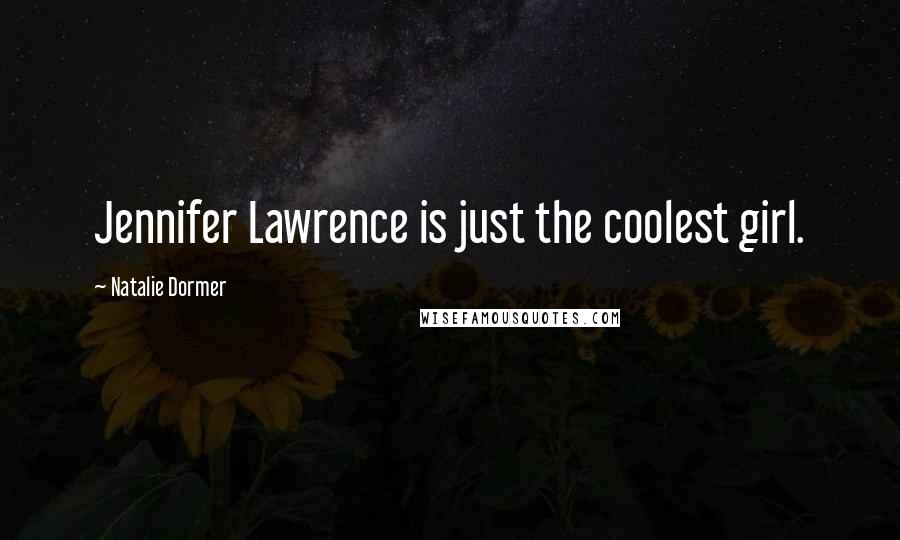 Natalie Dormer Quotes: Jennifer Lawrence is just the coolest girl.