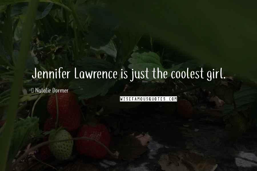 Natalie Dormer Quotes: Jennifer Lawrence is just the coolest girl.