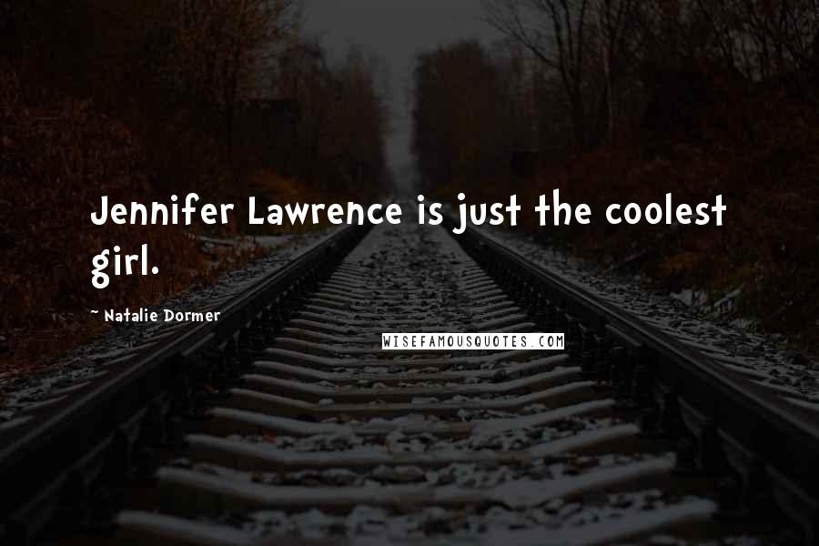 Natalie Dormer Quotes: Jennifer Lawrence is just the coolest girl.