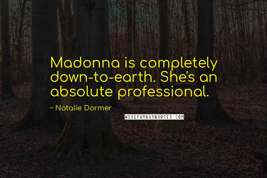 Natalie Dormer Quotes: Madonna is completely down-to-earth. She's an absolute professional.