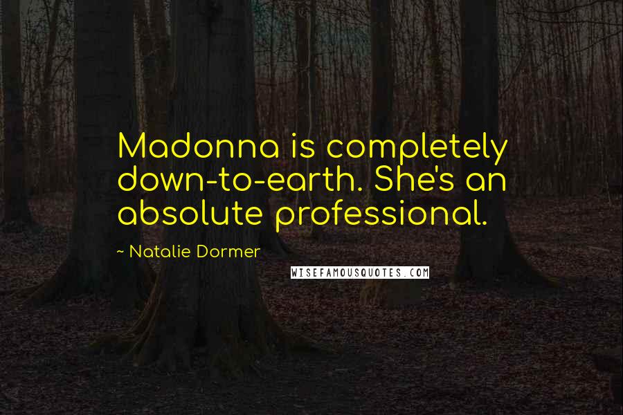Natalie Dormer Quotes: Madonna is completely down-to-earth. She's an absolute professional.