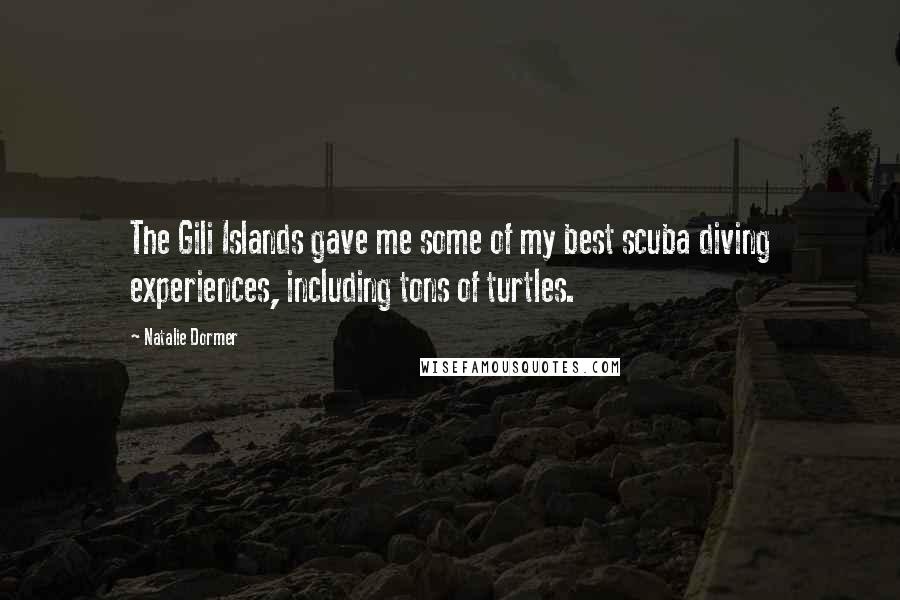 Natalie Dormer Quotes: The Gili Islands gave me some of my best scuba diving experiences, including tons of turtles.