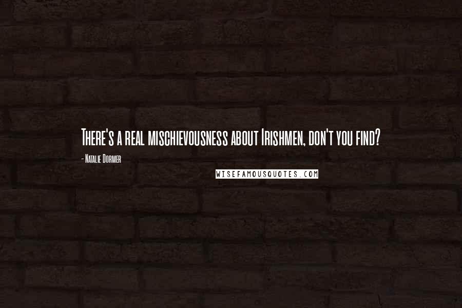 Natalie Dormer Quotes: There's a real mischievousness about Irishmen, don't you find?