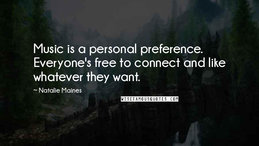 Natalie Maines Quotes: Music is a personal preference. Everyone's free to connect and like whatever they want.