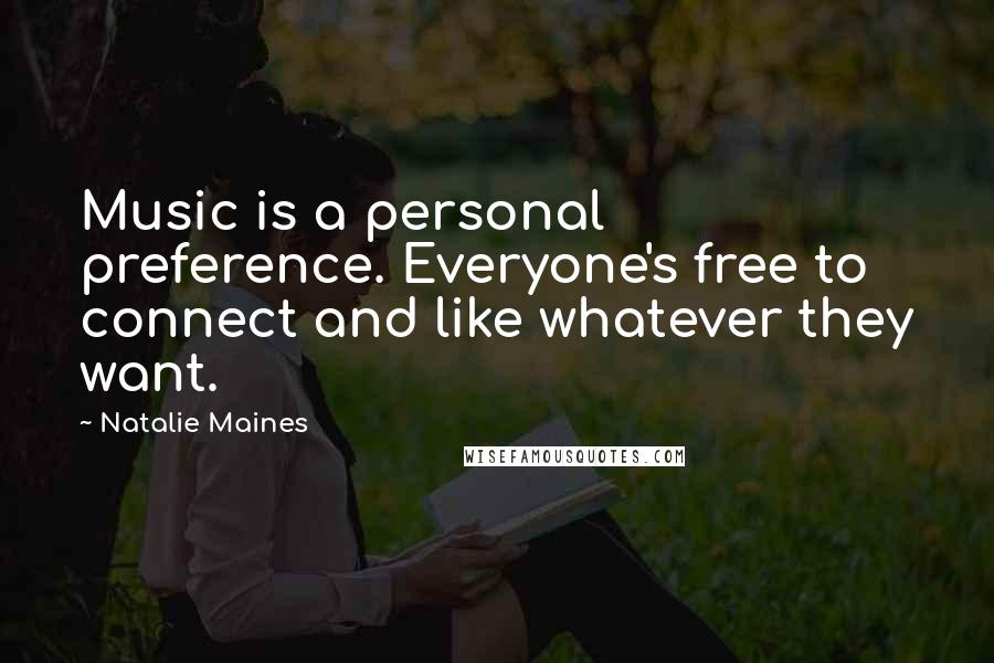 Natalie Maines Quotes: Music is a personal preference. Everyone's free to connect and like whatever they want.