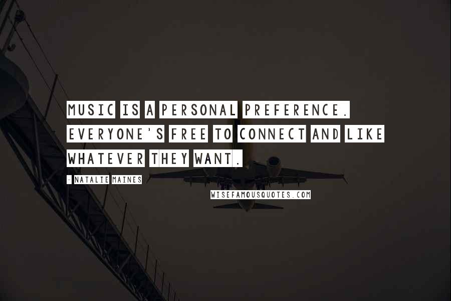 Natalie Maines Quotes: Music is a personal preference. Everyone's free to connect and like whatever they want.