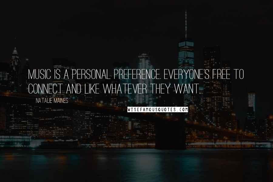 Natalie Maines Quotes: Music is a personal preference. Everyone's free to connect and like whatever they want.