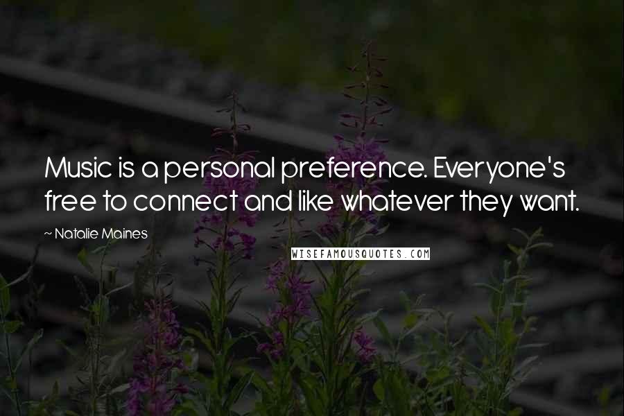 Natalie Maines Quotes: Music is a personal preference. Everyone's free to connect and like whatever they want.