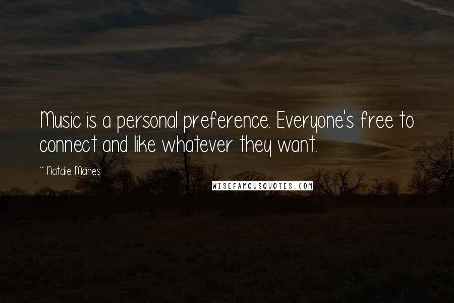 Natalie Maines Quotes: Music is a personal preference. Everyone's free to connect and like whatever they want.