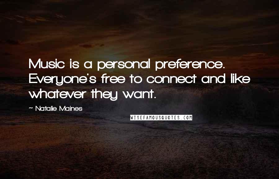 Natalie Maines Quotes: Music is a personal preference. Everyone's free to connect and like whatever they want.