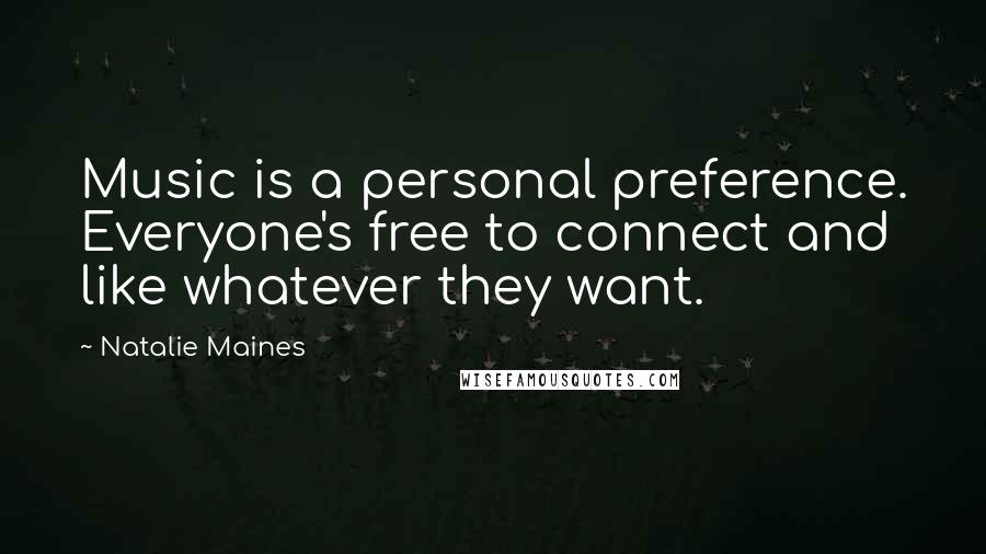Natalie Maines Quotes: Music is a personal preference. Everyone's free to connect and like whatever they want.