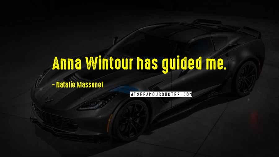 Natalie Massenet Quotes: Anna Wintour has guided me.