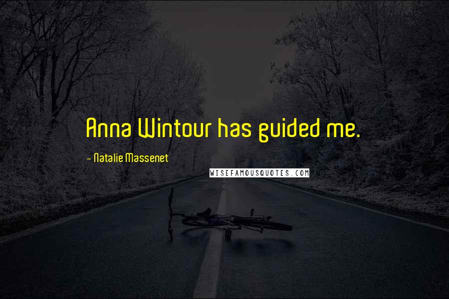 Natalie Massenet Quotes: Anna Wintour has guided me.