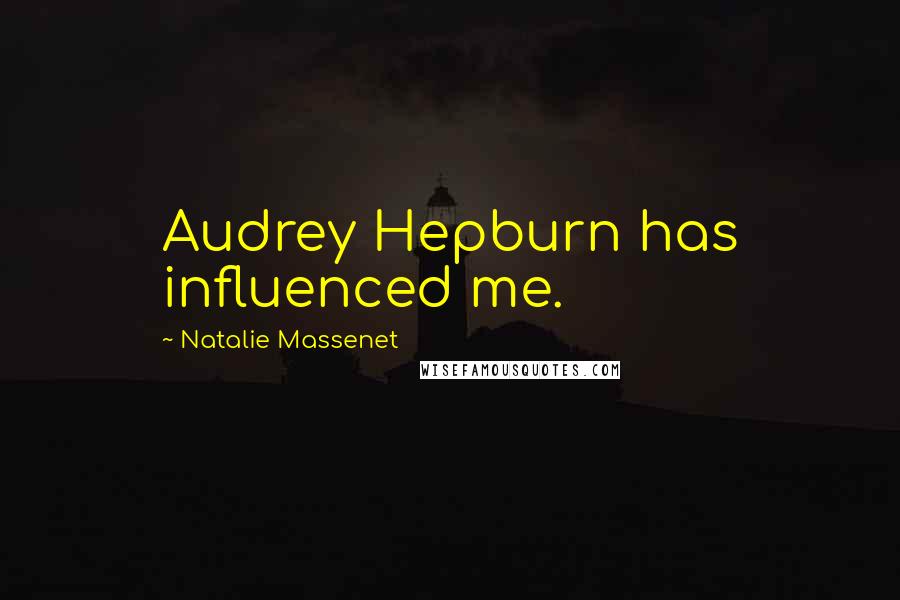 Natalie Massenet Quotes: Audrey Hepburn has influenced me.