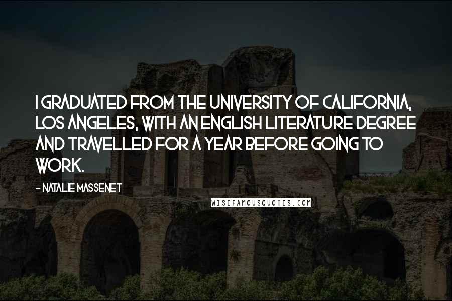 Natalie Massenet Quotes: I graduated from the University of California, Los Angeles, with an English literature degree and travelled for a year before going to work.