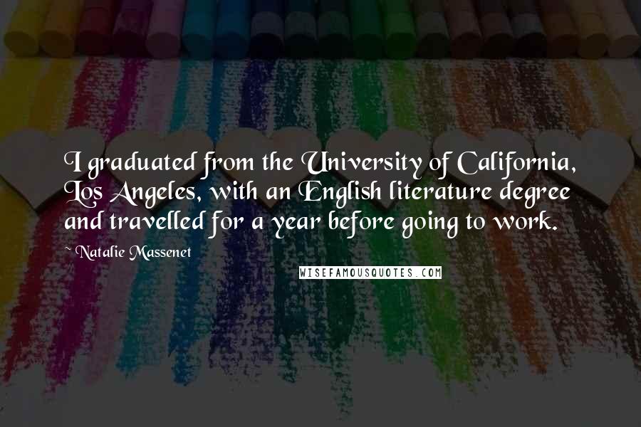 Natalie Massenet Quotes: I graduated from the University of California, Los Angeles, with an English literature degree and travelled for a year before going to work.