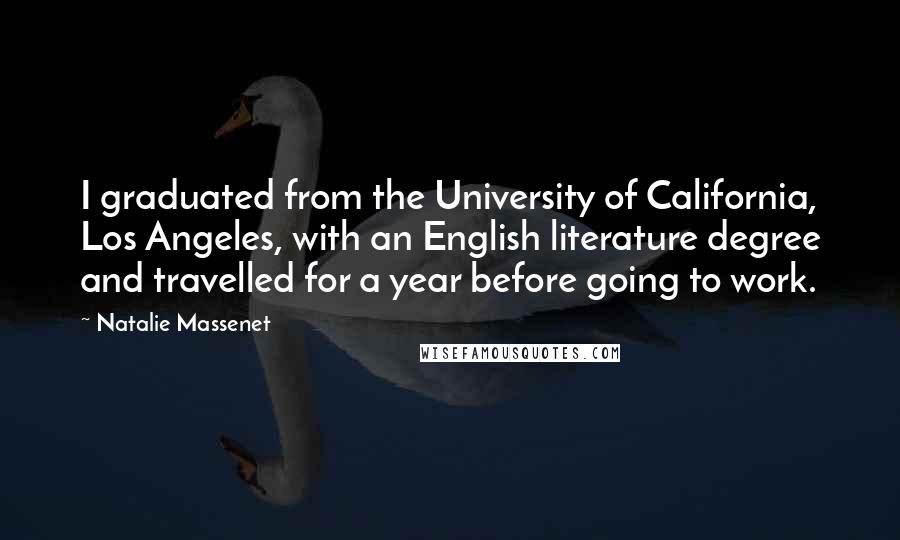 Natalie Massenet Quotes: I graduated from the University of California, Los Angeles, with an English literature degree and travelled for a year before going to work.