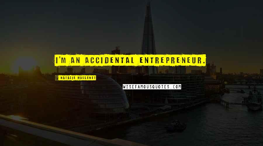 Natalie Massenet Quotes: I'm an accidental entrepreneur.