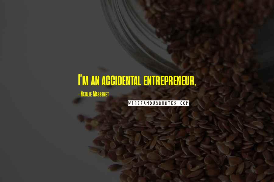 Natalie Massenet Quotes: I'm an accidental entrepreneur.