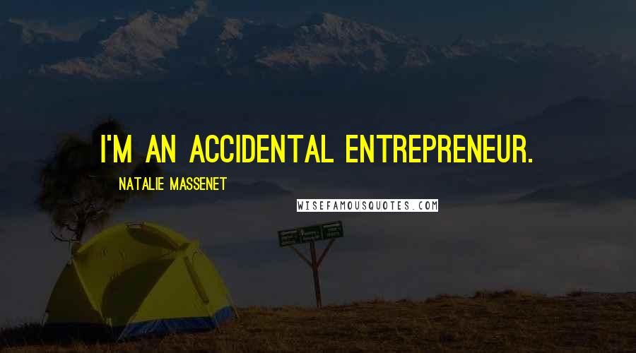 Natalie Massenet Quotes: I'm an accidental entrepreneur.
