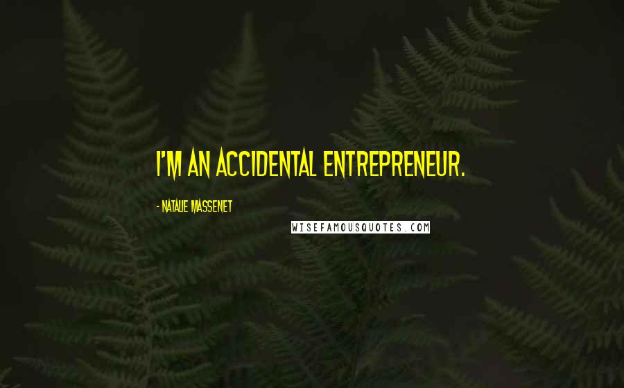 Natalie Massenet Quotes: I'm an accidental entrepreneur.