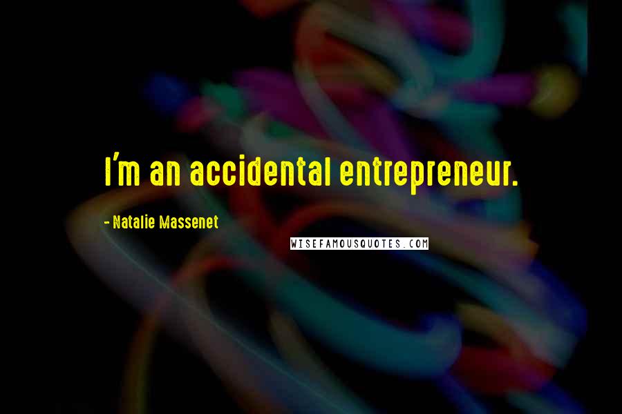 Natalie Massenet Quotes: I'm an accidental entrepreneur.