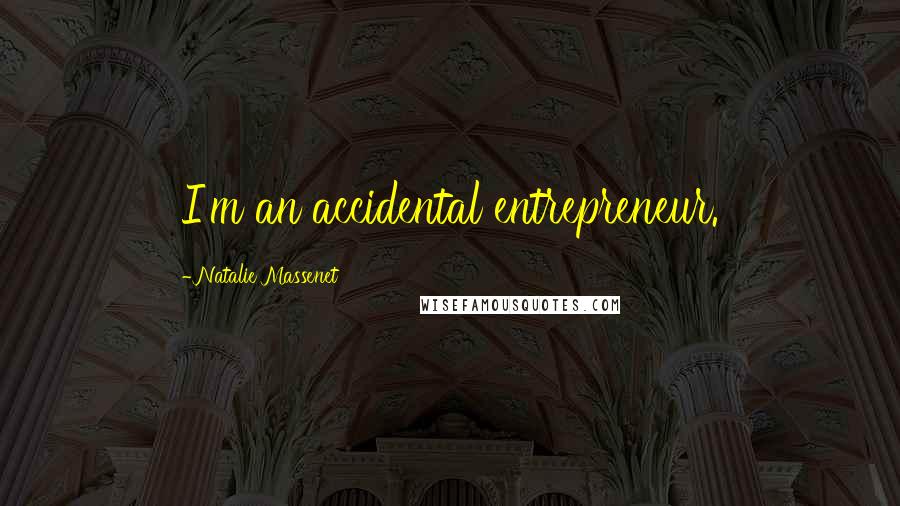 Natalie Massenet Quotes: I'm an accidental entrepreneur.