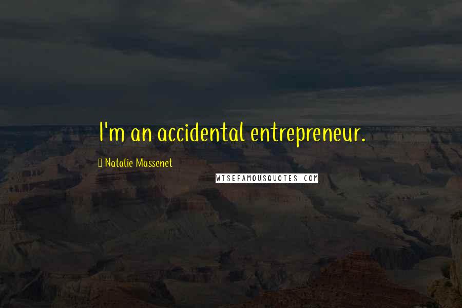 Natalie Massenet Quotes: I'm an accidental entrepreneur.