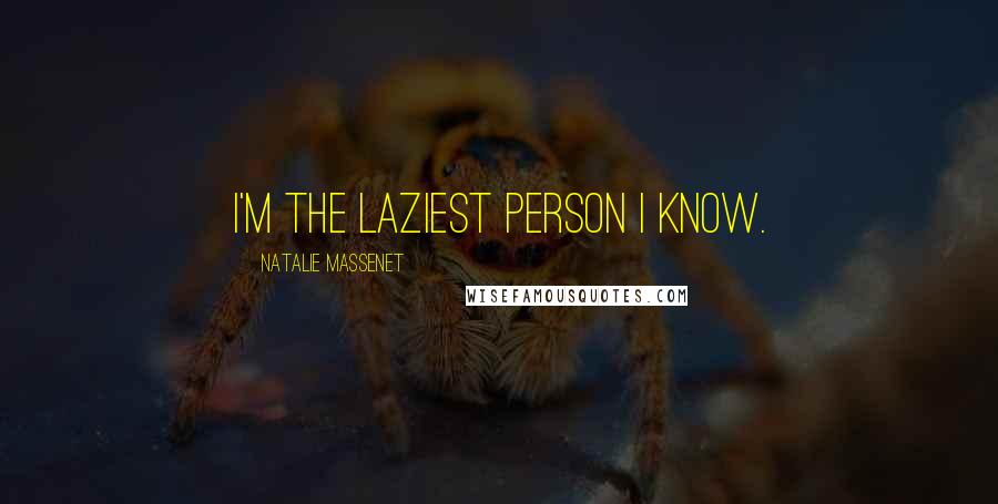 Natalie Massenet Quotes: I'm the laziest person I know.