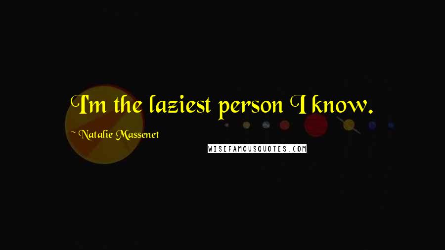 Natalie Massenet Quotes: I'm the laziest person I know.