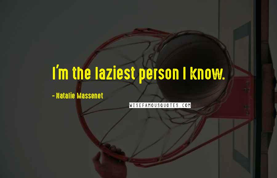 Natalie Massenet Quotes: I'm the laziest person I know.