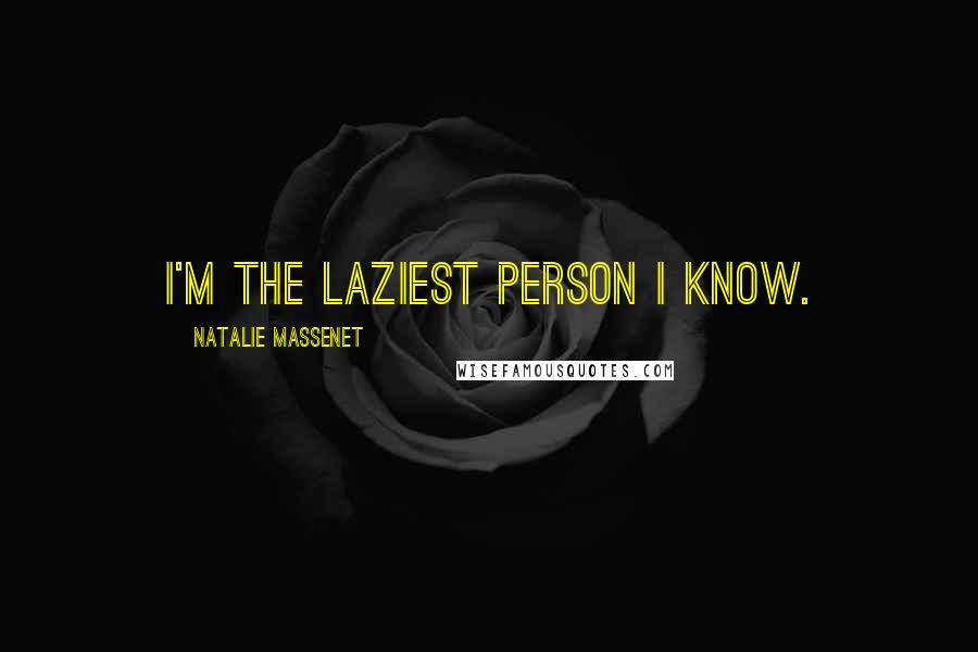 Natalie Massenet Quotes: I'm the laziest person I know.