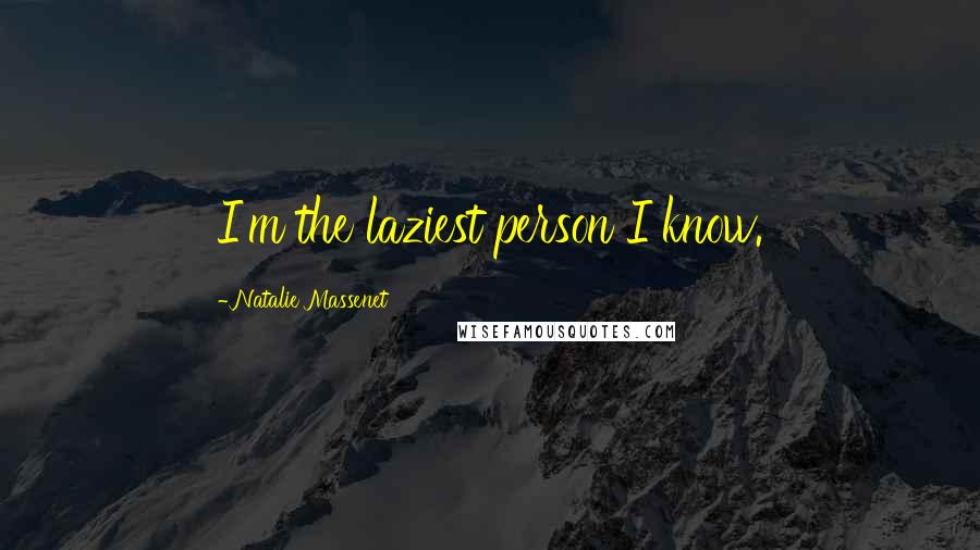 Natalie Massenet Quotes: I'm the laziest person I know.